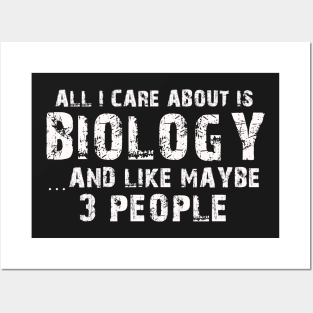 All  I Care About Is  Biology  And Like Maybe 3 People Posters and Art